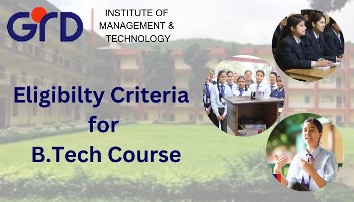 Eligibility Criteria for B.tech in GRD College Dehradun 2023